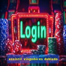 assistir vingadores dublado